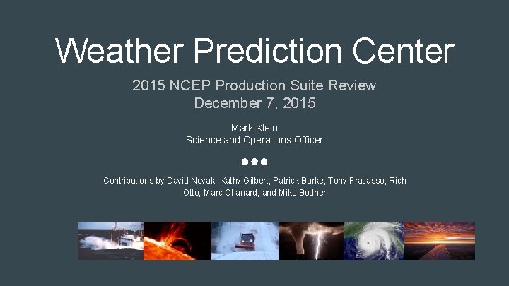 Weather Prediction Center 2015 NCEP Production Suite Review December 7, 2015 Mark Klein Science