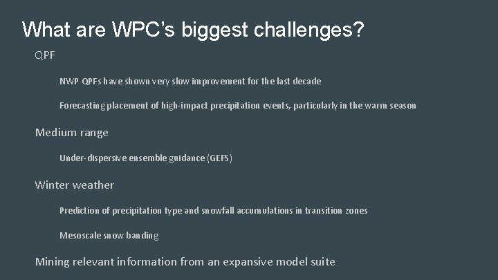 What are WPC’s biggest challenges? QPF NWP QPFs have shown very slow improvement for