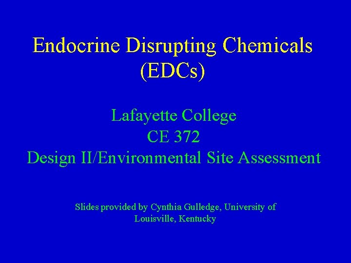 Endocrine Disrupting Chemicals (EDCs) Lafayette College CE 372 Design II/Environmental Site Assessment Slides provided