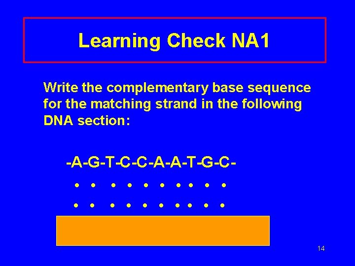 Learning Check NA 1 Write the complementary base sequence for the matching strand in