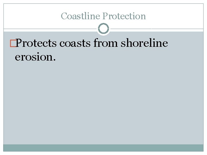 Coastline Protection �Protects coasts from shoreline erosion. 