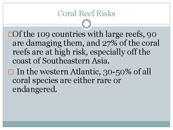Coral Reef Risks �Of the 109 countries with large reefs, 90 are damaging them,