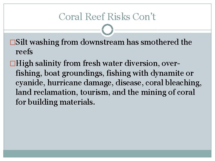 Coral Reef Risks Con’t �Silt washing from downstream has smothered the reefs �High salinity