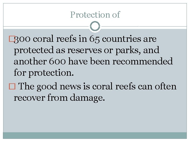 Protection of � 300 coral reefs in 65 countries are protected as reserves or