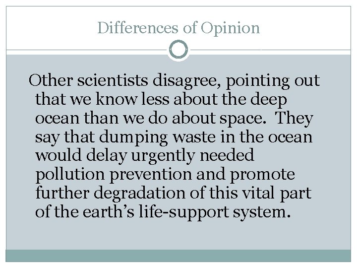 Differences of Opinion Other scientists disagree, pointing out that we know less about the