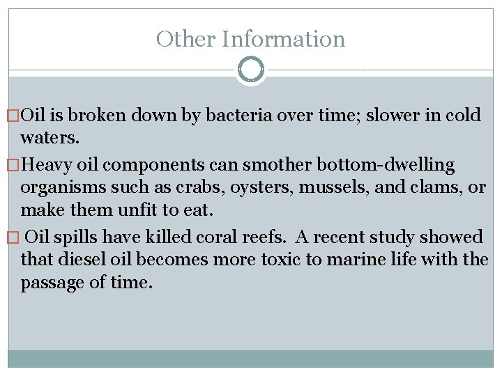 Other Information �Oil is broken down by bacteria over time; slower in cold waters.