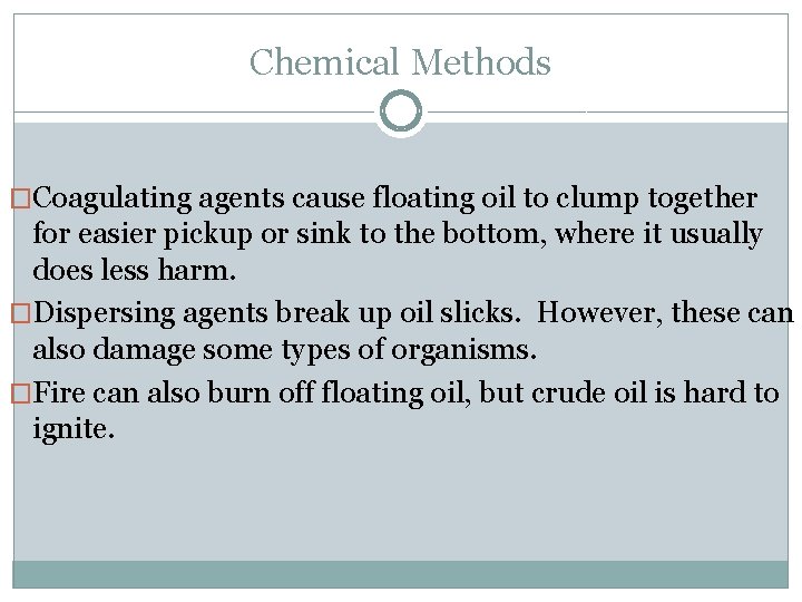 Chemical Methods �Coagulating agents cause floating oil to clump together for easier pickup or