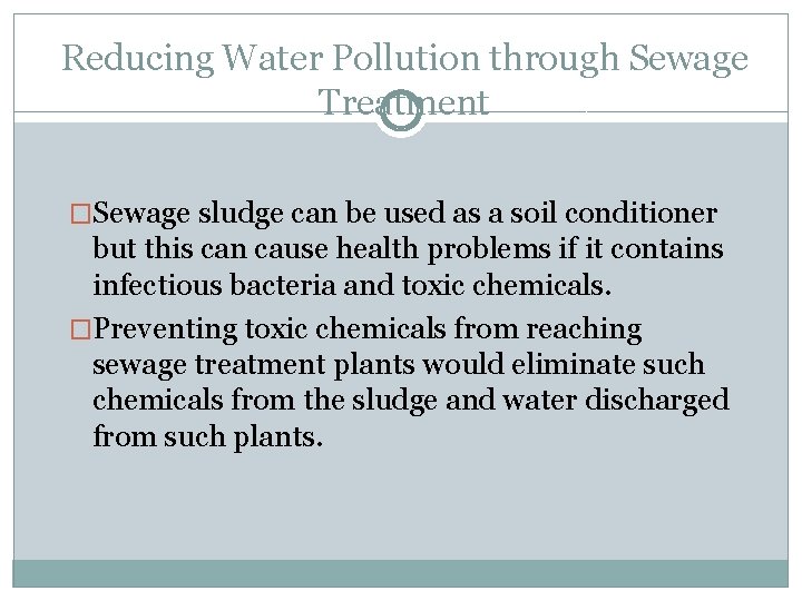 Reducing Water Pollution through Sewage Treatment �Sewage sludge can be used as a soil