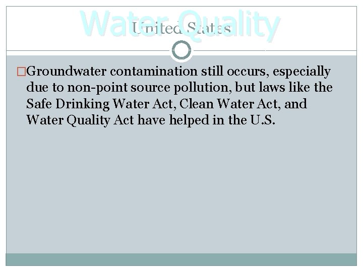 United. Quality States Water �Groundwater contamination still occurs, especially due to non-point source pollution,