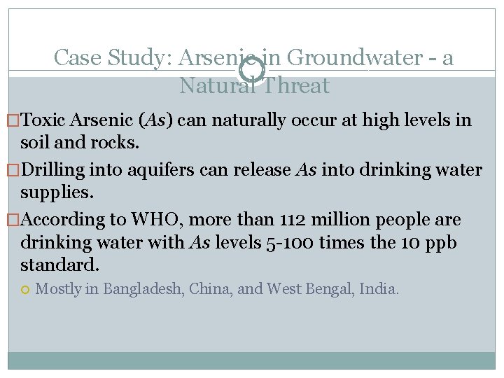 Case Study: Arsenic in Groundwater - a Natural Threat �Toxic Arsenic (As) can naturally