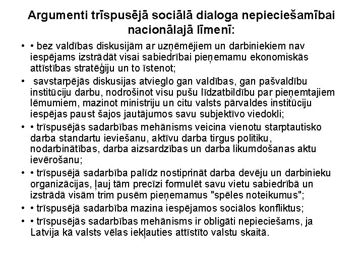 Argumenti trīspusējā sociālā dialoga nepieciešamībai nacionālajā līmenī: • • bez valdības diskusijām ar uzņēmējiem