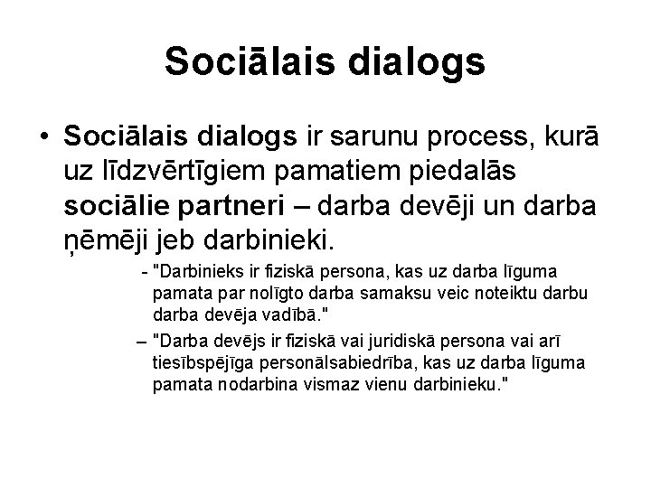 Sociālais dialogs • Sociālais dialogs ir sarunu process, kurā uz līdzvērtīgiem pamatiem piedalās sociālie