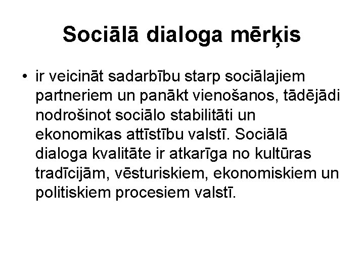 Sociālā dialoga mērķis • ir veicināt sadarbību starp sociālajiem partneriem un panākt vienošanos, tādējādi