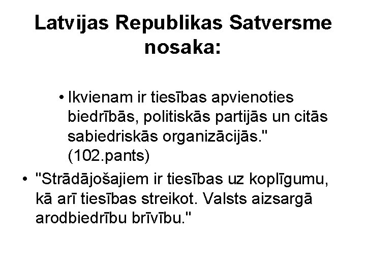 Latvijas Republikas Satversme nosaka: • Ikvienam ir tiesības apvienoties biedrībās, politiskās partijās un citās