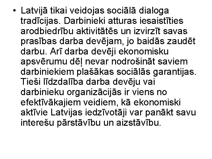  • Latvijā tikai veidojas sociālā dialoga tradīcijas. Darbinieki atturas iesaistīties arodbiedrību aktivitātēs un