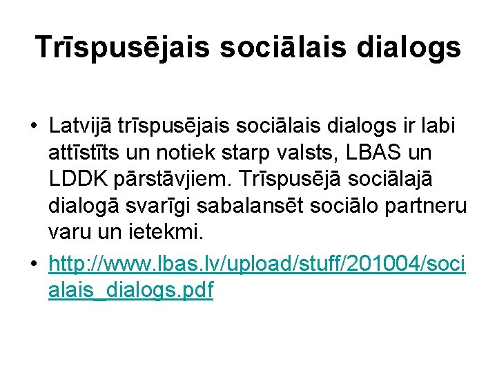 Trīspusējais sociālais dialogs • Latvijā trīspusējais sociālais dialogs ir labi attīstīts un notiek starp