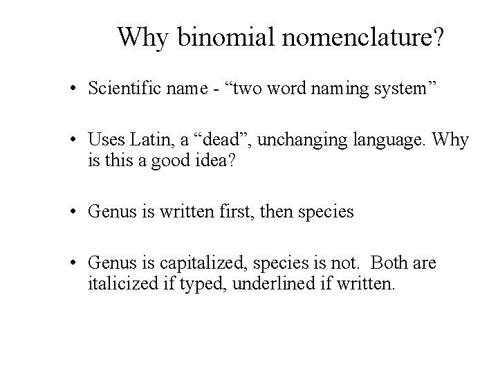 Why binomial nomenclature? • Scientific name - “two word naming system” • Uses Latin,