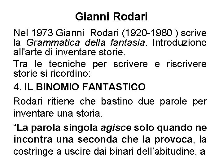 Gianni Rodari Nel 1973 Gianni Rodari (1920 -1980 ) scrive la Grammatica della fantasia.