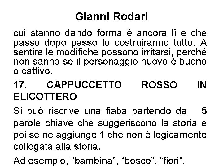 Gianni Rodari cui stanno dando forma è ancora lì e che passo dopo passo