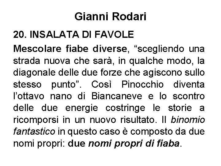 Gianni Rodari 20. INSALATA DI FAVOLE Mescolare fiabe diverse, “scegliendo una strada nuova che