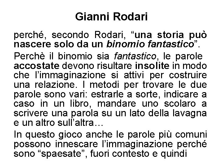 Gianni Rodari perché, secondo Rodari, “una storia può nascere solo da un binomio fantastico”.