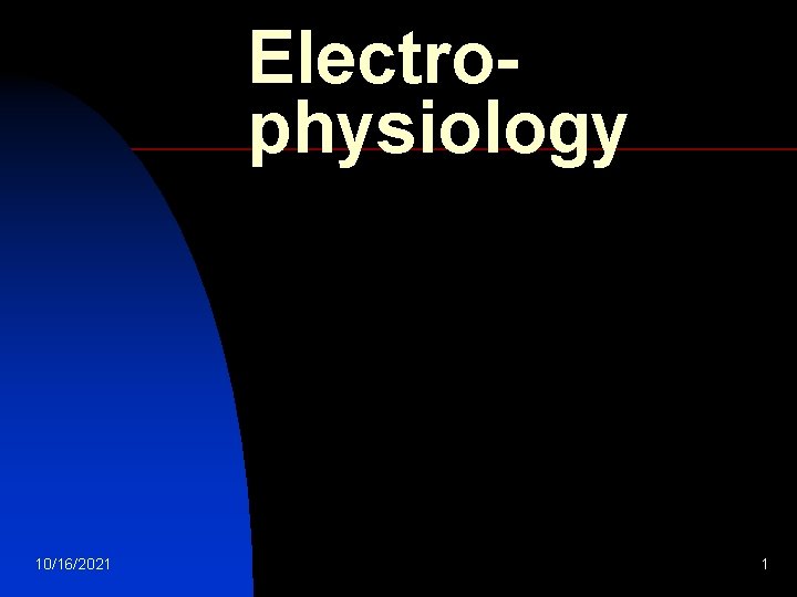 Electrophysiology 10/16/2021 1 