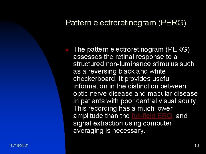 Pattern electroretinogram (PERG) n 10/16/2021 The pattern electroretinogram (PERG) assesses the retinal response to