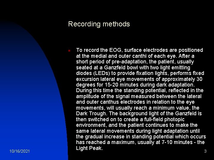 Recording methods n 10/16/2021 To record the EOG, surface electrodes are positioned at the