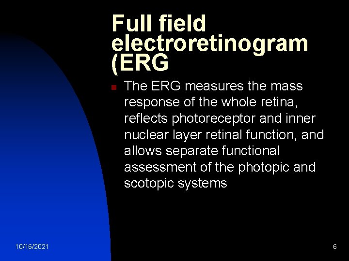 Full field electroretinogram (ERG n 10/16/2021 The ERG measures the mass response of the