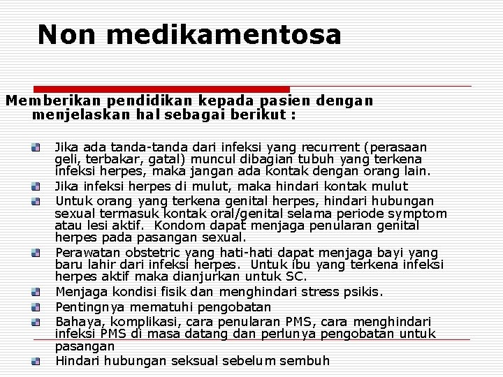 Non medikamentosa Memberikan pendidikan kepada pasien dengan menjelaskan hal sebagai berikut : Jika ada