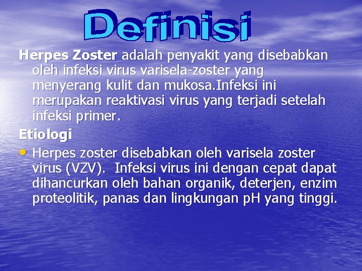 Herpes Zoster adalah penyakit yang disebabkan oleh infeksi virus varisela-zoster yang menyerang kulit dan