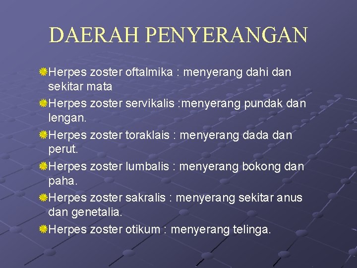 DAERAH PENYERANGAN Herpes zoster oftalmika : menyerang dahi dan sekitar mata Herpes zoster servikalis