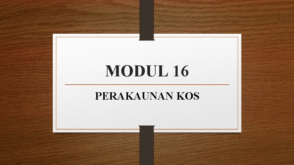 MODUL 16 PERAKAUNAN KOS 