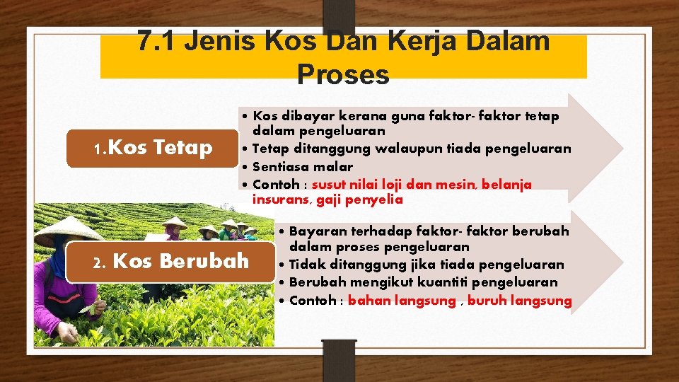 7. 1 Jenis Kos Dan Kerja Dalam Proses 1. Kos Tetap • Kos dibayar