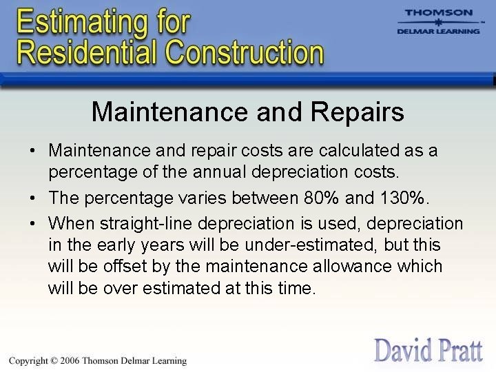 Maintenance and Repairs • Maintenance and repair costs are calculated as a percentage of