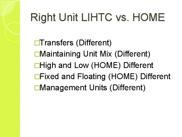 Right Unit LIHTC vs. HOME �Transfers (Different) �Maintaining Unit Mix (Different) �High and Low