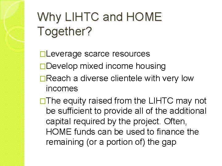 Why LIHTC and HOME Together? �Leverage scarce resources �Develop mixed income housing �Reach a