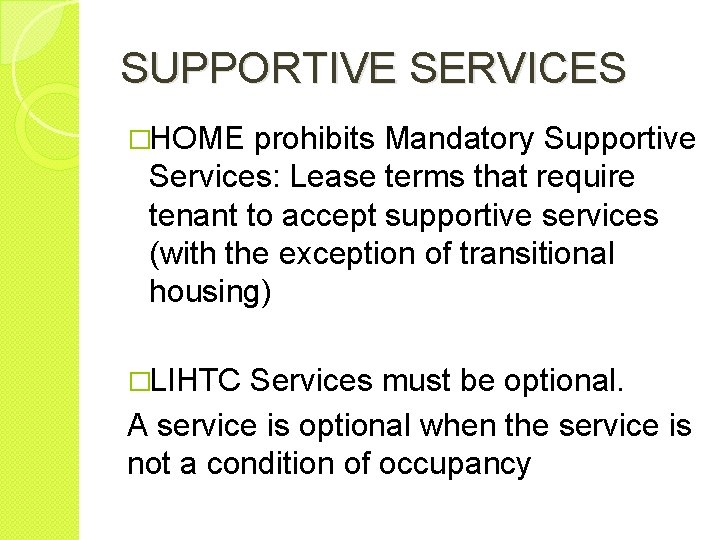 SUPPORTIVE SERVICES �HOME prohibits Mandatory Supportive Services: Lease terms that require tenant to accept