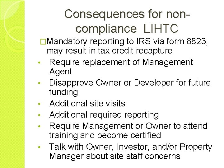Consequences for noncompliance LIHTC �Mandatory • • • reporting to IRS via form 8823,
