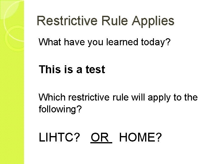 Restrictive Rule Applies What have you learned today? This is a test Which restrictive