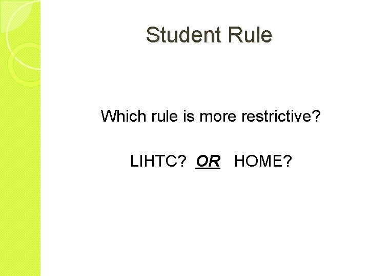 Student Rule Which rule is more restrictive? LIHTC? OR HOME? 