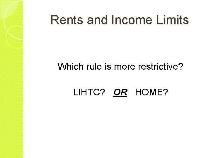 Rents and Income Limits Which rule is more restrictive? LIHTC? OR HOME? 