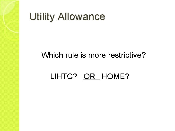 Utility Allowance Which rule is more restrictive? LIHTC? OR HOME? 