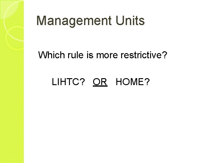 Management Units Which rule is more restrictive? LIHTC? OR HOME? 