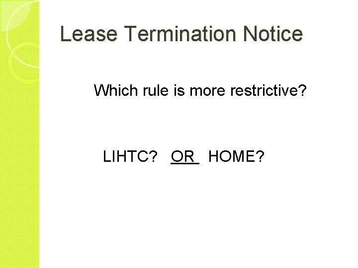 Lease Termination Notice Which rule is more restrictive? LIHTC? OR HOME? 