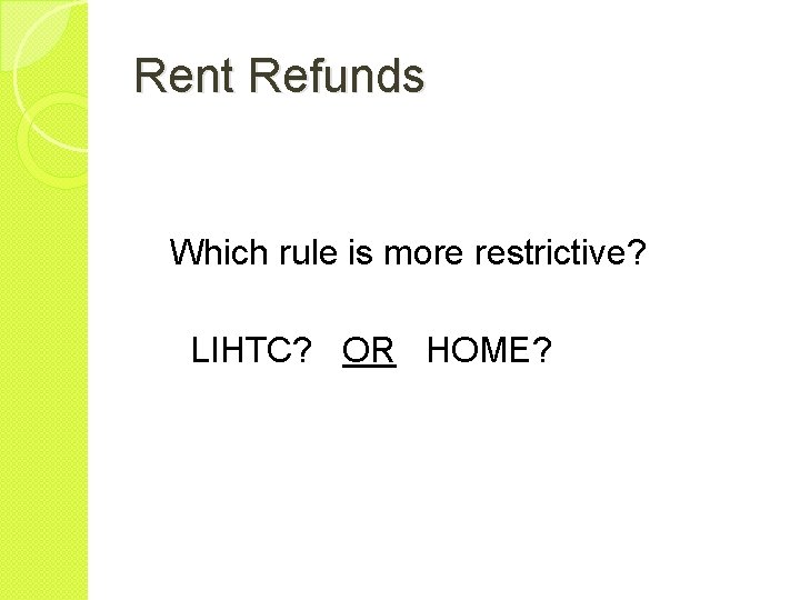 Rent Refunds Which rule is more restrictive? LIHTC? OR HOME? 