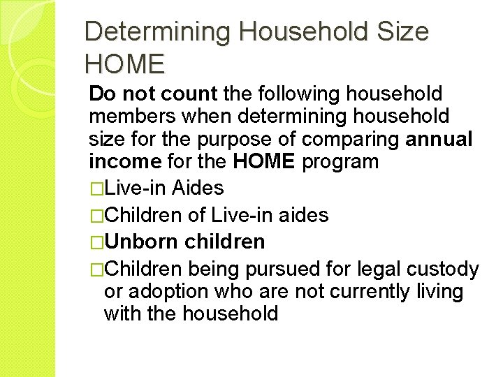 Determining Household Size HOME Do not count the following household members when determining household