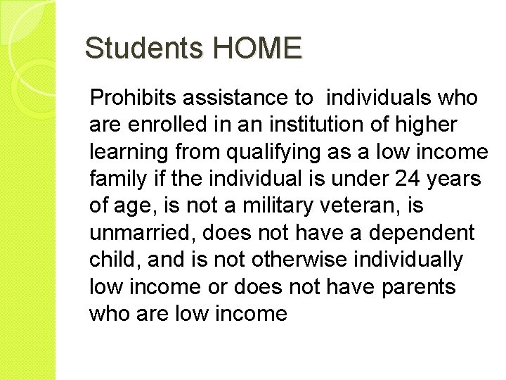 Students HOME Prohibits assistance to individuals who are enrolled in an institution of higher
