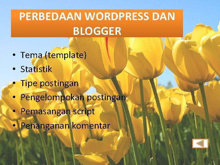 PERBEDAAN WORDPRESS DAN BLOGGER • • • Tema (template) Statistik Tipe postingan Pengelompokan postingan