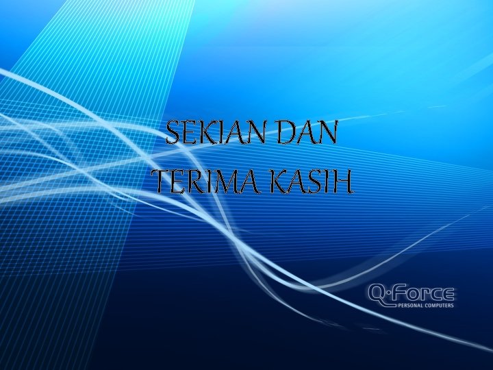 SEKIAN DAN TERIMA KASIH 